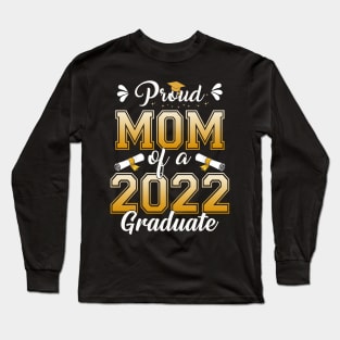 Proud Mom Of A Class Of 2022 Graduate Senior Graduation Shirt Long Sleeve T-Shirt